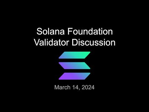 Solana Foundation Validator Discussion - March 14 2024